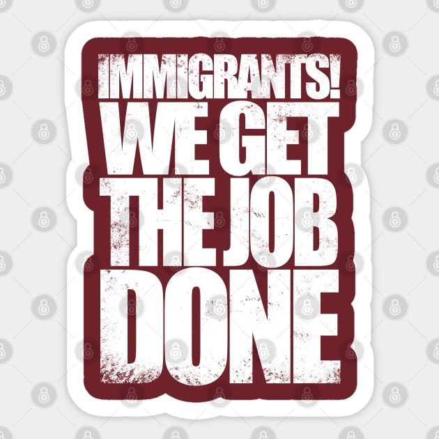 Immigrants! We Get the Job DONE Sticker by stateements